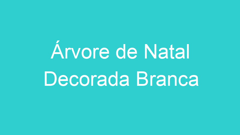 Árvore de Natal Decorada Branca