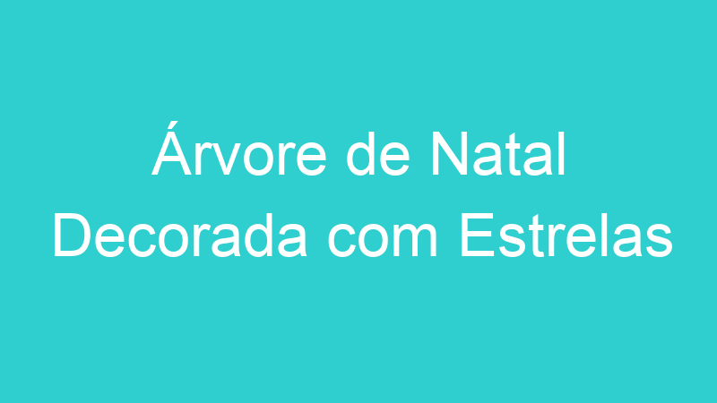 Árvore de Natal Decorada com Estrelas