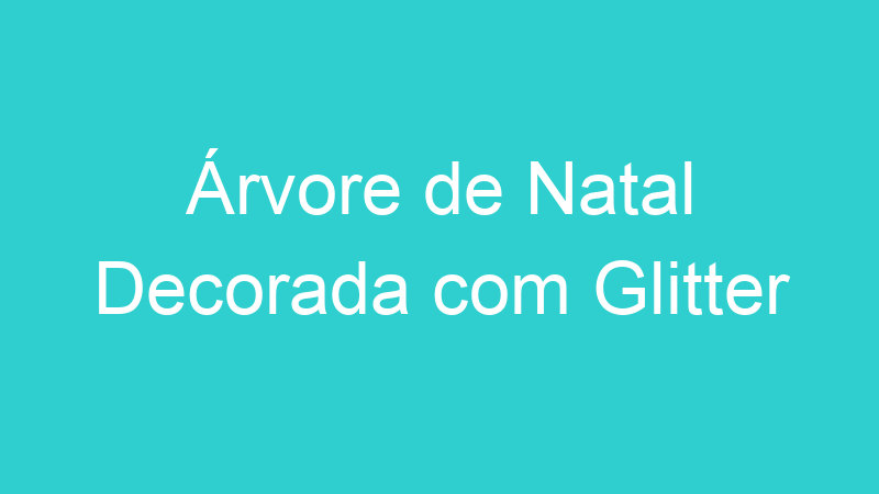 Árvore de Natal Decorada com Glitter