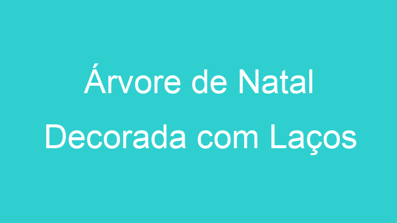 Árvore de Natal Decorada com Laços