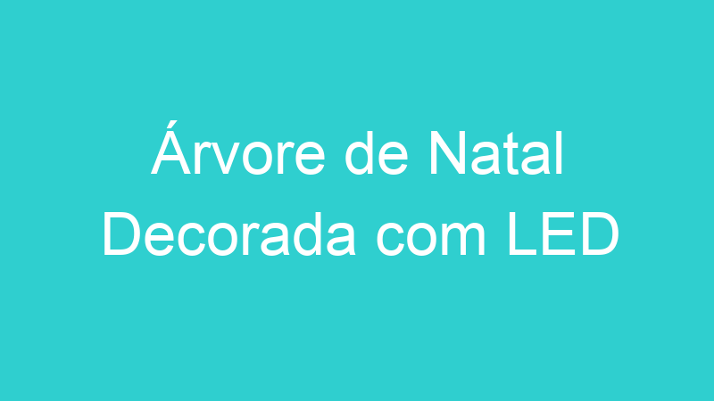 Árvore de Natal Decorada com LED