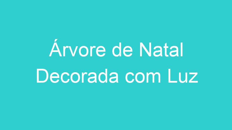 Árvore de Natal Decorada com Luz