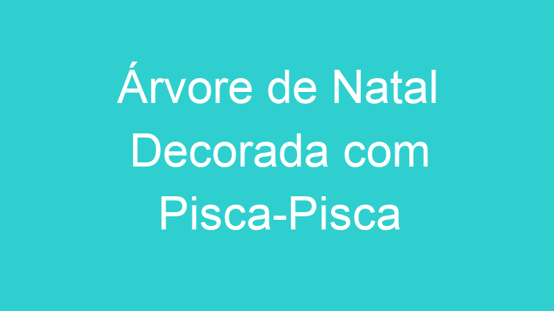 Árvore de Natal Decorada com Pisca-Pisca