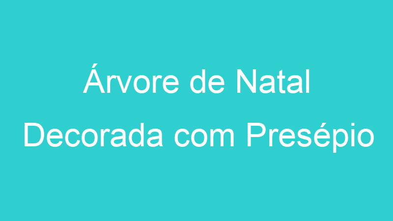 Árvore de Natal Decorada com Presépio