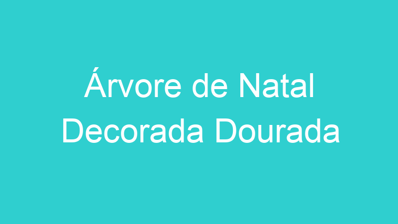 Árvore de Natal Decorada Dourada