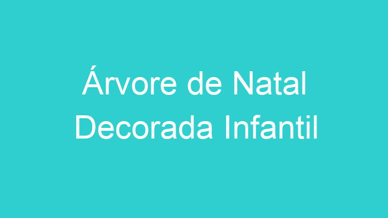 Árvore de Natal Decorada Infantil