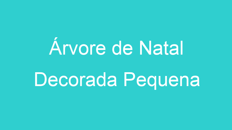 Árvore de Natal Decorada Pequena