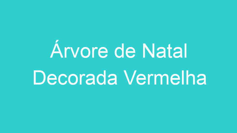Árvore de Natal Decorada Vermelha