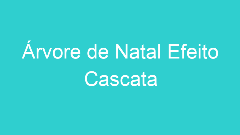 Árvore de Natal Efeito Cascata