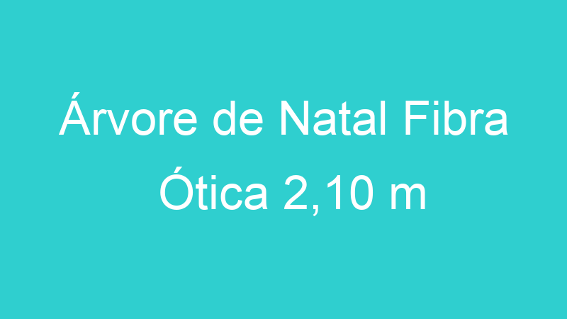 Árvore de Natal Fibra Ótica 2,10 m