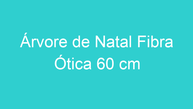 Árvore de Natal Fibra Ótica 60 cm