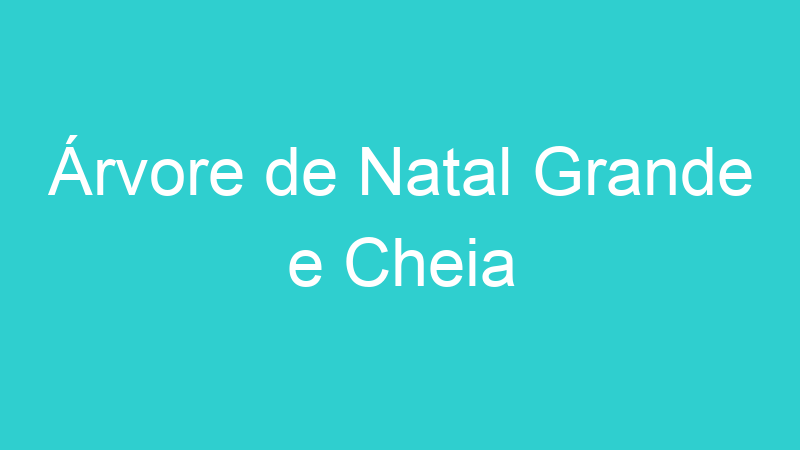 Árvore de Natal Grande e Cheia