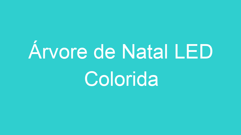 Árvore de Natal LED Colorida