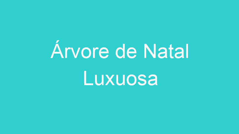 Árvore de Natal Luxuosa