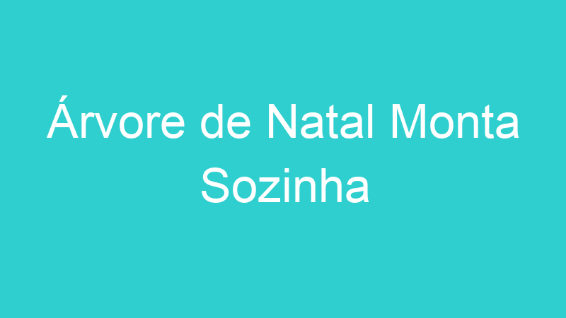 Árvore de Natal Monta Sozinha