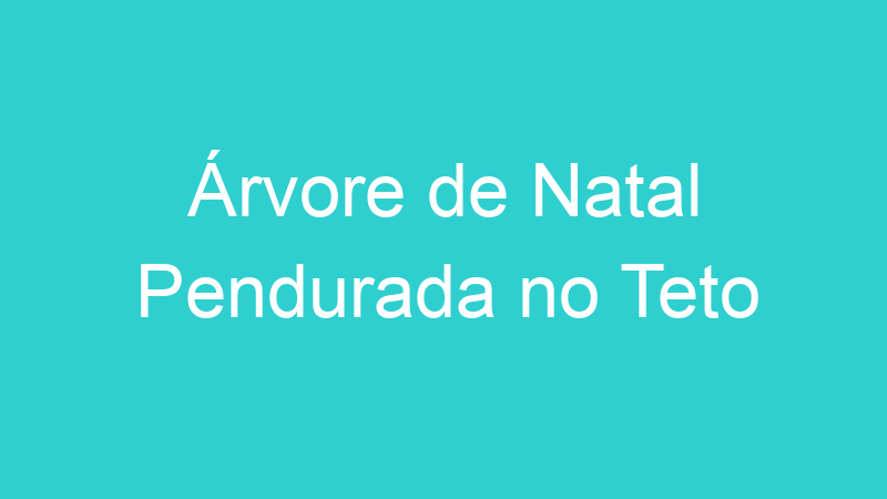 Árvore de Natal Pendurada no Teto