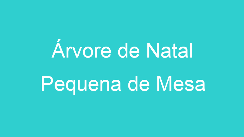Árvore de Natal Pequena de Mesa