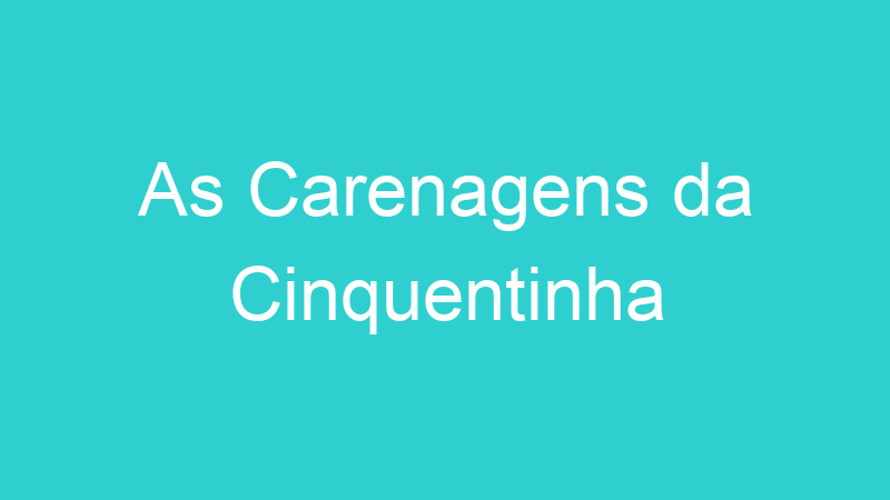 As Carenagens da Cinquentinha