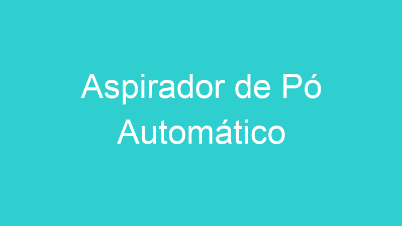 Aspirador de Pó Automático
