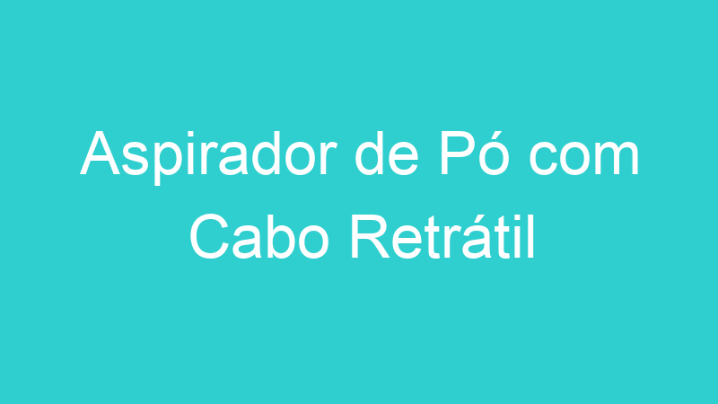 Aspirador de Pó com Cabo Retrátil