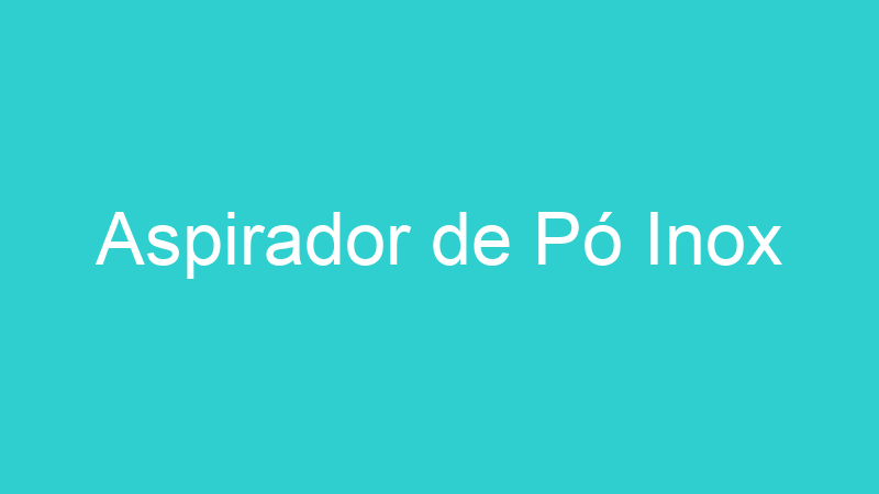 Aspirador de Pó Inox