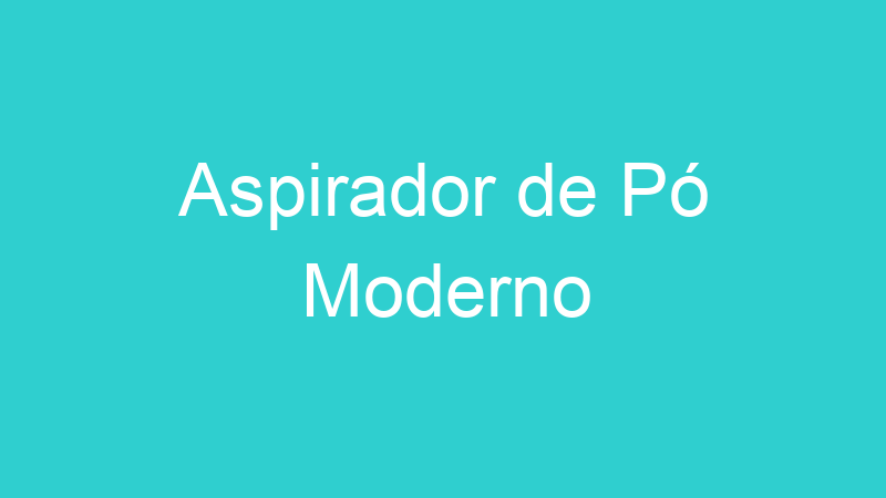 Aspirador de Pó Moderno