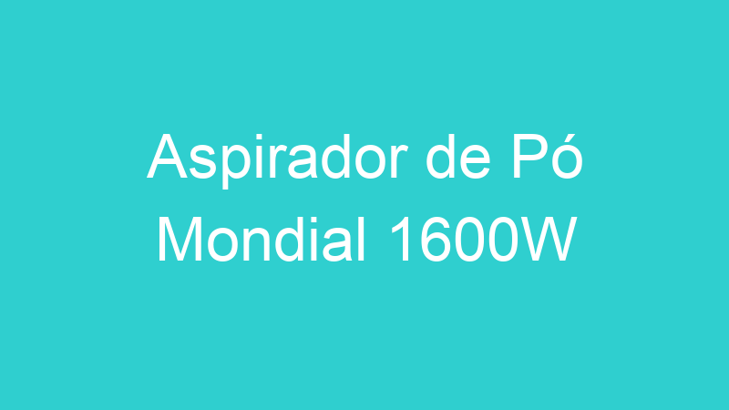 Aspirador de Pó Mondial 1600W