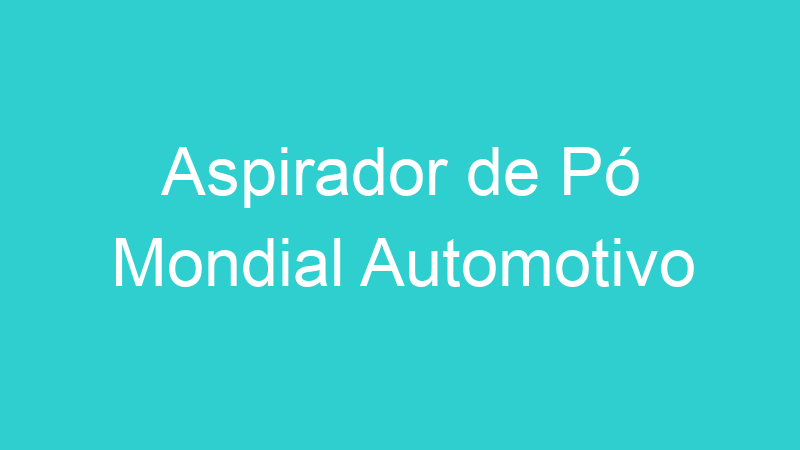 Aspirador de Pó Mondial Automotivo