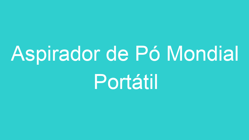 Aspirador de Pó Mondial Portátil