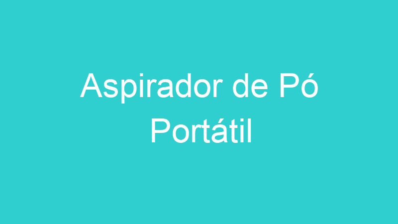 Aspirador de Pó Portátil