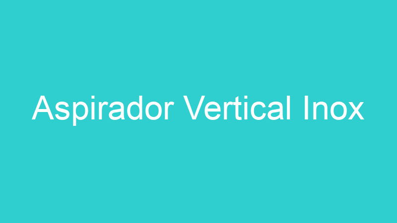 Aspirador Vertical Inox