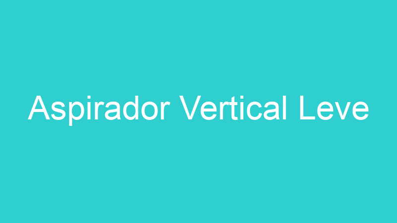 Aspirador Vertical Leve