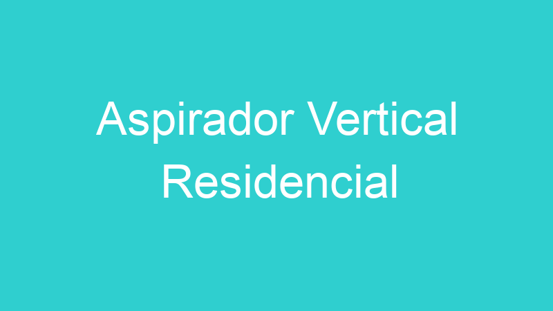 Aspirador Vertical Residencial