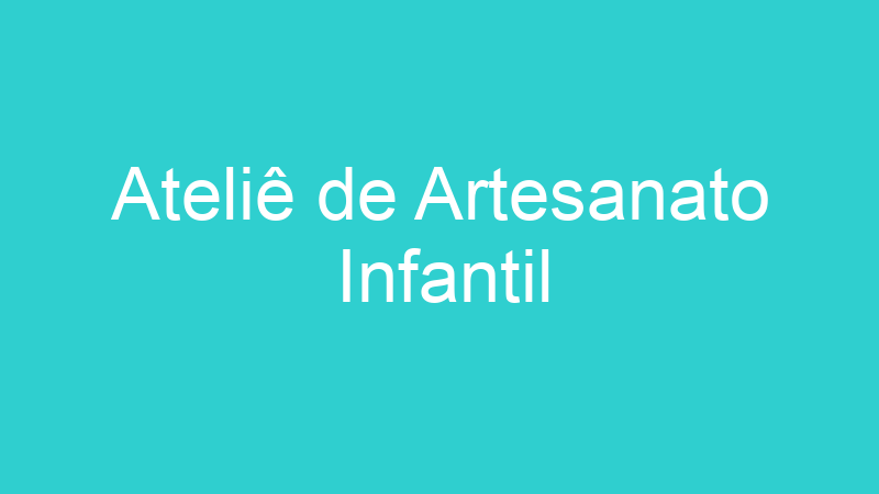 Ateliê de Artesanato Infantil