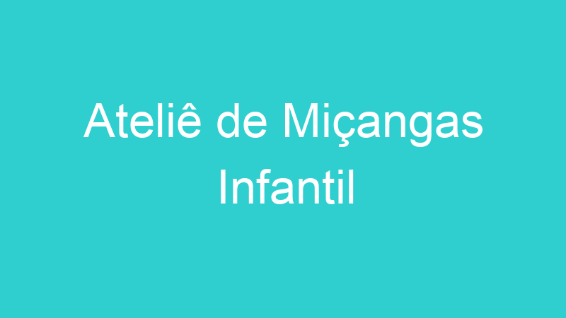 Ateliê de Miçangas Infantil