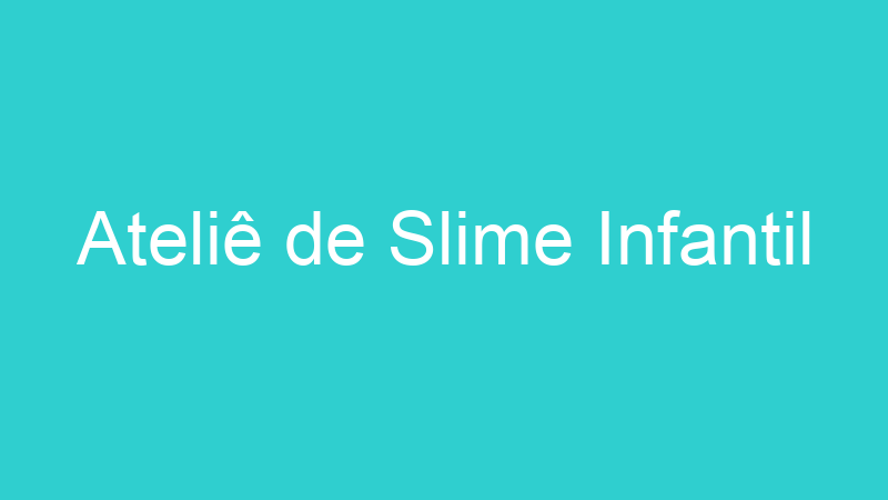 Ateliê de Slime Infantil