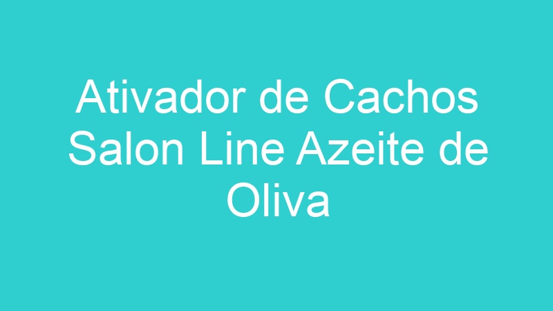Ativador de Cachos Salon Line Azeite de Oliva