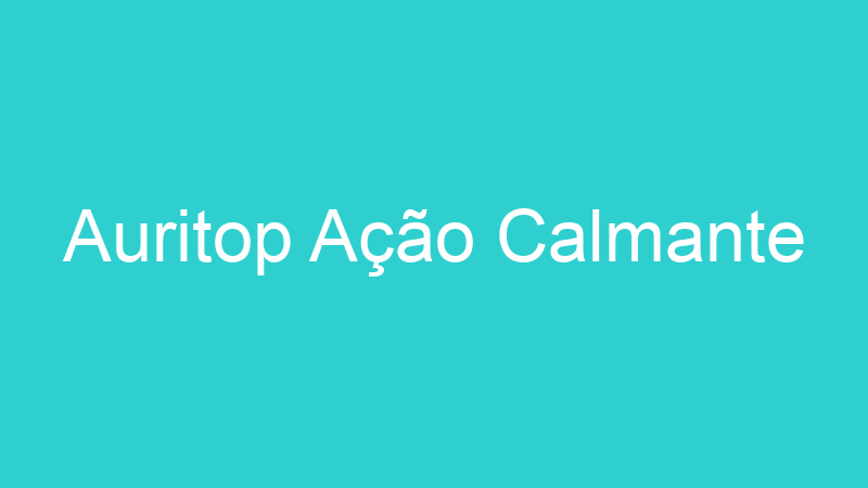 Auritop Ação Calmante