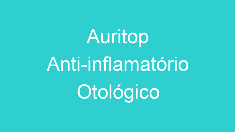 Auritop Anti-inflamatório Otológico