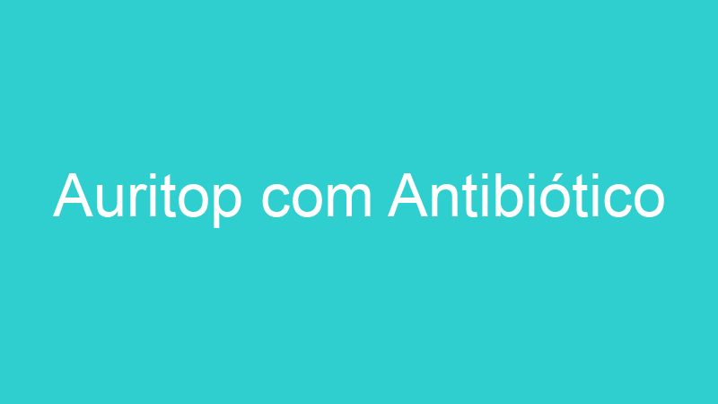 Auritop com Antibiótico