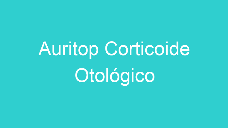 Auritop Corticoide Otológico