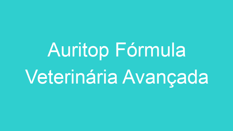 Auritop Fórmula Veterinária Avançada