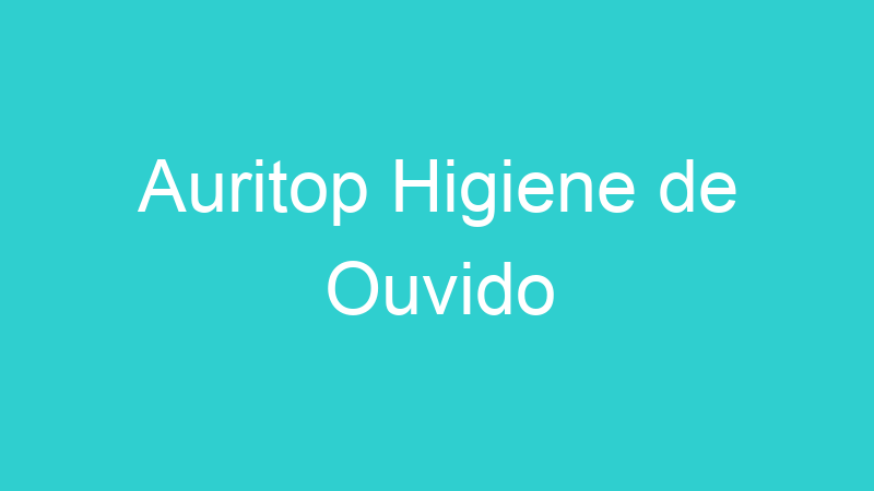 Auritop Higiene de Ouvido