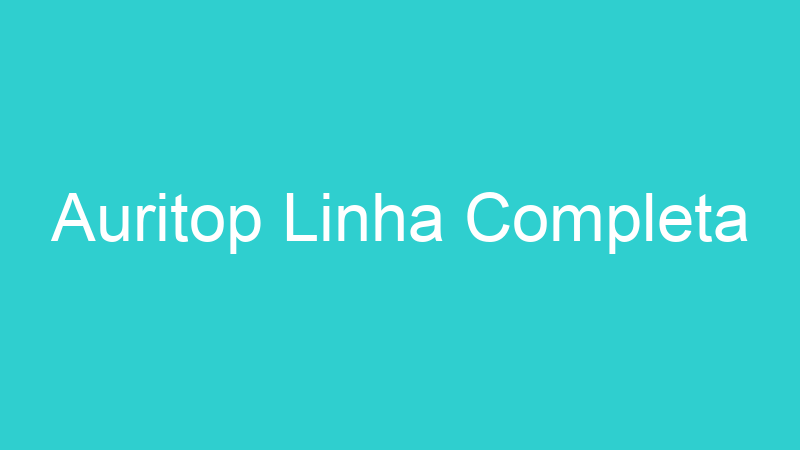 Auritop Linha Completa