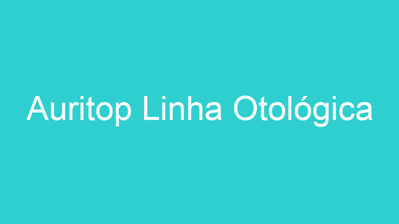 Auritop Linha Otológica