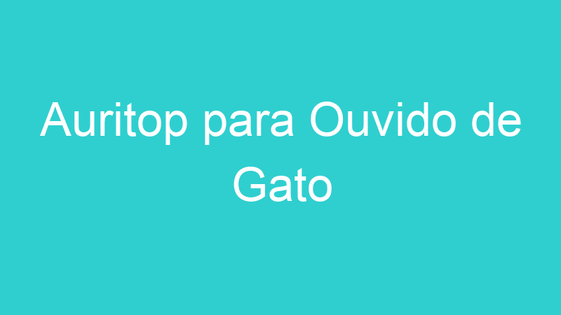 Auritop para Ouvido de Gato