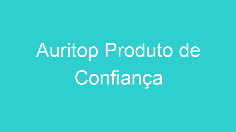 Auritop Produto de Confiança
