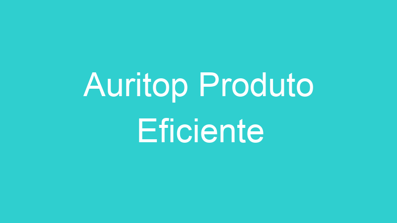 Auritop Produto Eficiente
