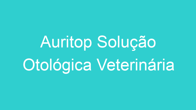 Auritop Solução Otológica Veterinária