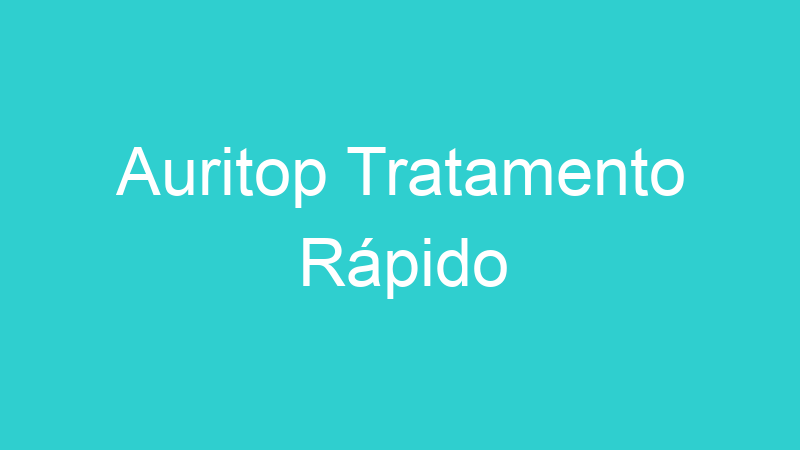 Auritop Tratamento Rápido